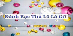 Giải mã nhanh bạch thủ lô là gì?